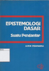 Epistemologi dasar : Suatu pengantar