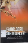 Fajar Baru Islam Indonesia?: Kajian Komprehensif atas Arah Sejarah dan Dinamika Intelektual Islam Nusantara