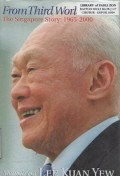 From Third World to First: The Singapore Story, 1965-2000: Memoirs of Lee Kuan Yew