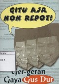 Gitu aja kok Repot : Ger-geran Gaya Gus Dur