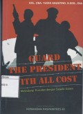 Guard the President with All Cost = Melindungi Presiden dengan Segala Upaya
