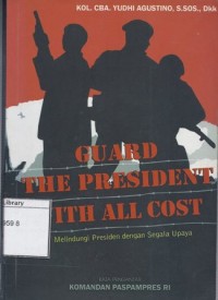 Guard the President with All Cost = Melindungi Presiden dengan Segala Upaya