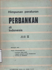 Himpunan Peraturan Perbankan di Indonesia Jilid III