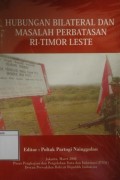 Hubungan Bilateral dan Masalah Perbatasan RI-Timor Leste