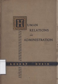 Human Relations in Administration : The Sociology of Organization. With Reading and Cases