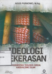 Ideologi Kekerasan: Argumentasi Teologis-Sosial Radikalisme Islam