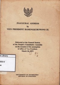 Inaugural address by Vice President Hamengkubuwono IX : delivered at the General Session of the People's Consultative Assembly on the occasion of the assumption of office of Vice President March 24, 1973