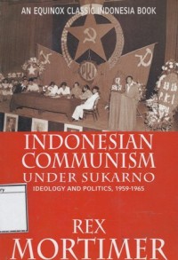 Indonesian Communism Under Soekarno: Ideology and Politics, 1959-1965