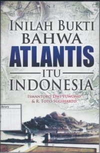 Inilah Bukti Bahwa Atlantis Itu Indonesia