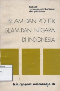 Islam dan Politik Islam dan Negara di Indonesia: Sebuah Renungan dan Pembaharuan Pemikiran