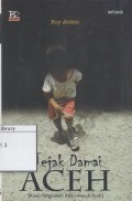Jejak Damai Aceh : Kisah Pergulatan Batin Aneuk Aceh