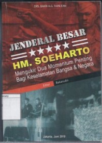 Jenderal Besar HM. Soeharto: Mengukir dua momentum penting bagi keselamatan bangsa & negara