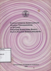 Karakteristik Kebahasaan Warga Transmigrasi di Sitiung Provinsi Sumatera Barat: Suatu kajian sosiolinguisti