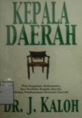 Kepala Daerah: Pola kegiatan, Kekuasaan, dan Perilaku Kepala Daerah, dalam Pelaksanaan Otonomi Daerah