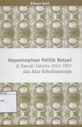 Kepemimpinan Politik Betawi di Daerah Jakarta 1942-1957 dan Akar Kebudayaanya