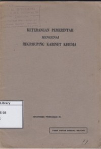 Keterangan Pemerintah Mengenai Regrouping Kabinet Kerdja: diutjapkan oleh Menteri Pertama Djuanda dalam Permulaan sidang Dewan Perwakilan Rakjat Gotong Rojong Senen tanggal 19 Maret 1962 Djam 10.00