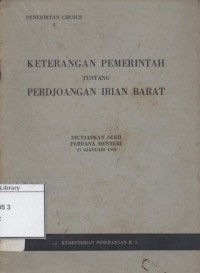 Keterangan Pemerintah tentang Perdjoangan Irian Barat: Diutjapkan oleh Perdana Menteri 27 Djanuari 1958