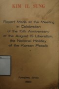 Report Made at the Meeting in Celebration of the 15th Anniverssary of the August 15 Liberation, the National Holiday of the Korean People