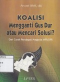 Koalisi Mengganti Gus Dur atau Mencari Solusi?: Dari Curah pendapat anggota MPR/DPR