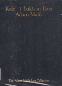 Koleksi Lukisan Ikon Adam Malik = The Adam Malik Icon Collection