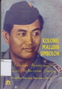 Image of Kolonel Maludin Simbolon: Liku-Liku Perjuangannya dalam Pembangunan Bangsa