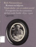 Komen en Blijven: tempo Doeloe-Een Verzonken Wereld. Fotografische Documenten uit het Oude Indie 1870-1920