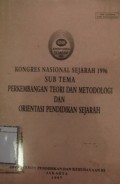Kongres Nasional Sejarah 1996 Sub Tema Perkembangan Teori dan Metodologi dan Orientasi Pendidikan Sejarah