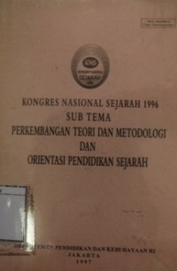 Kongres Nasional Sejarah 1996 Sub Tema Perkembangan Teori dan Metodologi dan Orientasi Pendidikan Sejarah