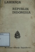 Lahirnja Republik Indonesia (Suatu Tindjauan dan Kisah Pengalaman)