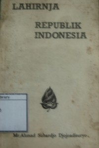 Lahirnja Republik Indonesia (Suatu Tindjauan dan Kisah Pengalaman)