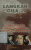 Langkah Gila...(Langkah-langkah Presiden Wahid Selama Menjadi Presiden RI ke IV)