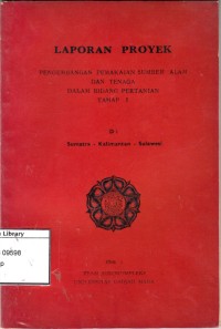 Laporan Proyek Pengembangan Pemakaian Sumber Alam dan Tenaga dalam Bidang Pertanian Tahap I di Sumatera, Kalimantan, dan Sulawesi