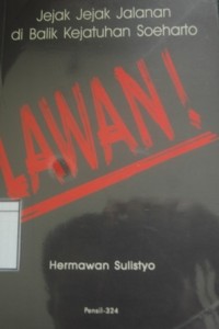 Lawan: Jejak-Jejak Jalanan di Balik Kejatuhan Soeharto