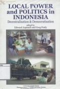 Local Power and Politics in Indonesia: Decentralisation & democratisation