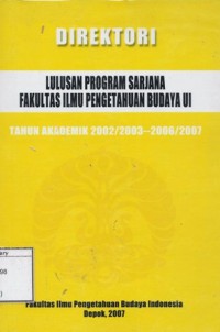 Direktori: Lulusan Program Sarjana Fakultas Sastra Universitas Indonesia, Tahun Akaddemik 2002/2003 - 2006/2007