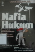 Mafia Hukum: Mengungkap praktik tersembunyi jual beli hukum dan alternatif pemberantasannya dalam perspektif hukum progresif
