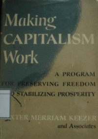 Making Capitalism Work: A Program for Preserving Freedom and Stabilizing Prosperity