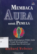 Membaca Aura untuk Pemula: Kembangkan kemampuan psikis anda untuk meningkatkan kesehatan dan kesuksesan