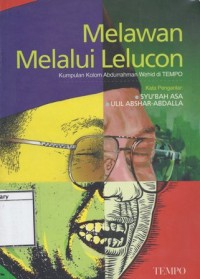 Melawan Melalui Lelucon: Kumpulan kolom Abdurrahman Wahid di TEMPO