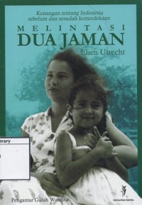 Melintasi Dua Jaman: Kenangan tentang Indonesia Sebelum dan Sesudah Kemerdekaan