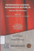 Membangun Daerah, Membangun Republik, Sebuah Peta Ekonomi: Buku III Wilayah Pulau Kalimantan dan Sulawesi