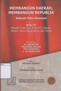Membangun Daerah, Membangun Republik, Sebuah Peta Ekonomi: Buku IV Wilayah Pulau Bali, NTB, NTT, Maluku, Maluku Utara, Papua Barat, dan Papua