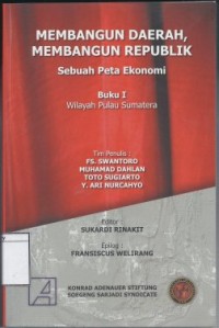 Membangun Daerah, Membangun Republik, Sebuah Peta Ekonomi: Buku I Wilayah Pulau Sumatera