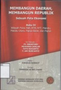 Membangun Daerah, Membangun Republik, Sebuah Peta Ekonomi: Buku IV Wilayah Pulau Bali, NTB, NTT, Maluku, Maluku Utara, Papua Barat, dan Papua
