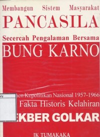 Membangun Sistem Masyarakat Pancasila: Secercah pengalaman bersama Bung Karno: Fragmen kepolitikan nasional 1957-1966 dan fakta historis kelahiran Sekber Golkar