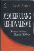 Memikirkan Ulang Regionalisme: Sumatera Barat Tahun 1950-an
