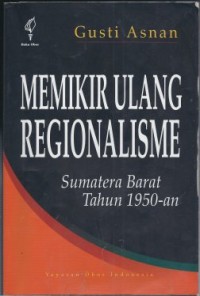 Memikirkan Ulang Regionalisme: Sumatera Barat Tahun 1950-an