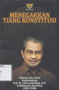 Menegakkan Tiang Konstitusi: Memoar Lima Tahun Kepemimpinan Prof. Dr. Jimly Asshiddiqie, S.H. di Mahkamah Konstitusi (2003-2008)