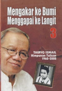 Mengakar ke Bumi Menggapai ke Langit: Himpunan tulisan 1960-2008