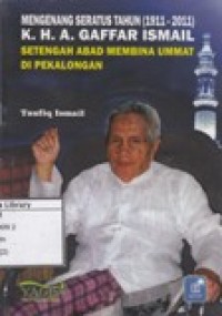 Mengenang Seratus Tahun (1911-2011) K.H.A Gaffar Ismail Setengah Abad Membina Ummat di Pekalongan